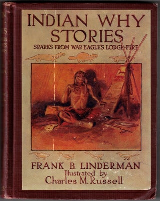 Item #71799 Indian Why Stories: Sparks from War Eagle's Lodge-Fire. Frank B. Linderman,...