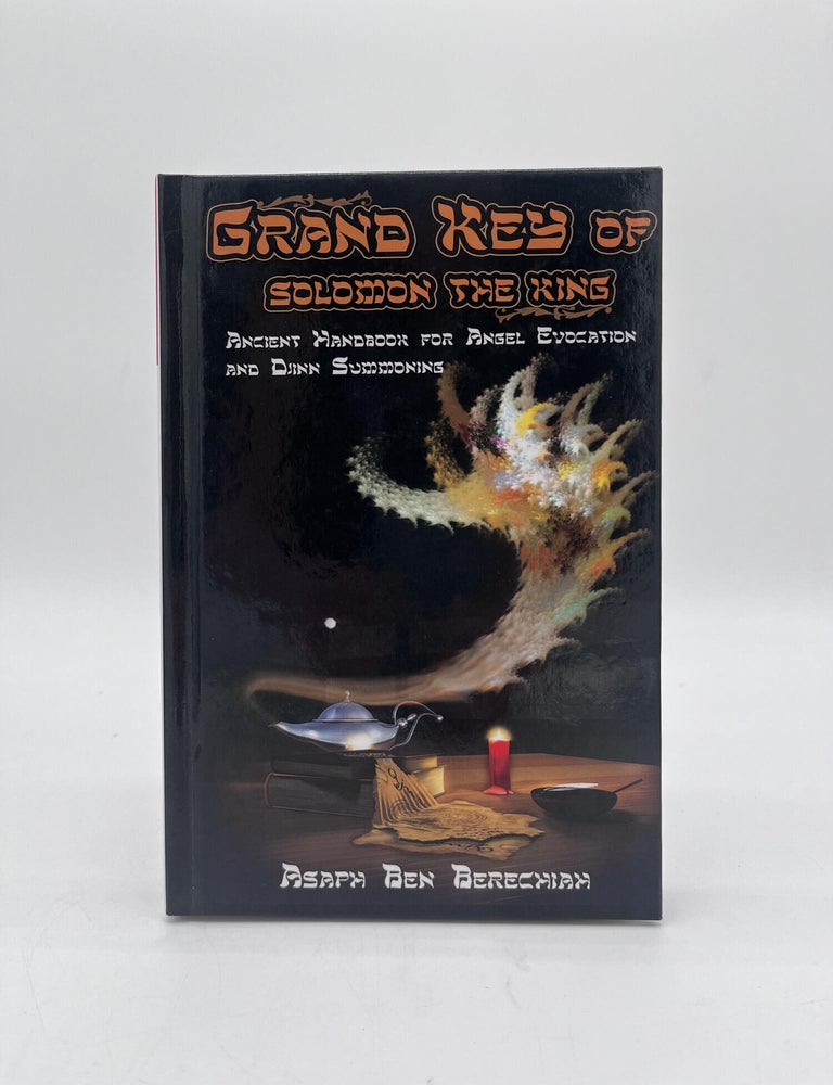Item #71871 Grand Key of Solom the King; Ancient Handbook for Angel Evocation and Djinn Summoning. Asaph Ben Berechiah.
