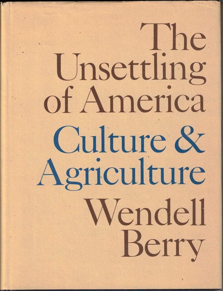 Item #71944 The Unsettling of America Culture & Agriculture. Wendell Berry.