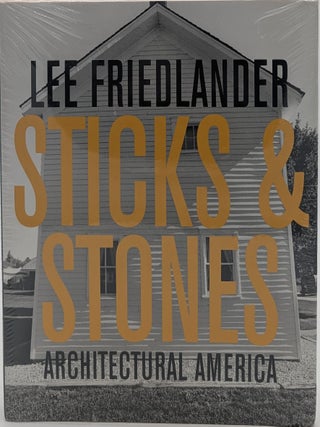 Item #72249 Lee Friedlander: Sticks and Stones: Architectural America. Lee Friedlander, James...