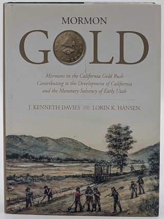 Item #72251 Mormon Gold: Mormons in the California Gold Rush, Contributing to the Development of...