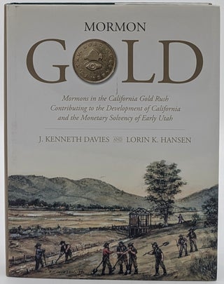 Item #72251 Mormon Gold: Mormons in the California Gold Rush, Contributing to the Development of...