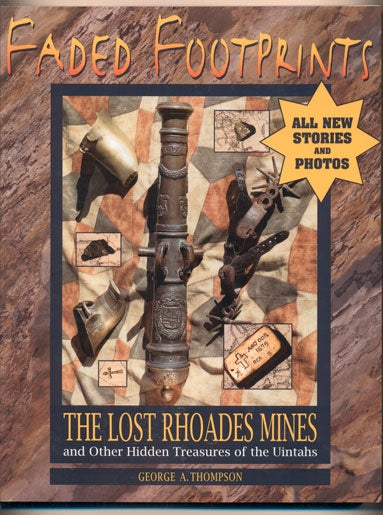 Item #8596 Faded Footprints; The Lost Rhoades Mines and Other Hidden Treasures of the Uintahs. George A. Thompson.