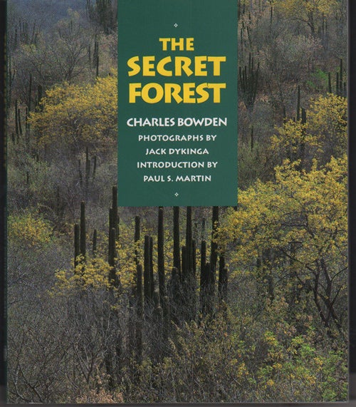 Item #8763 The Secret Forest. Charles Bowden, Jack Dykinga.